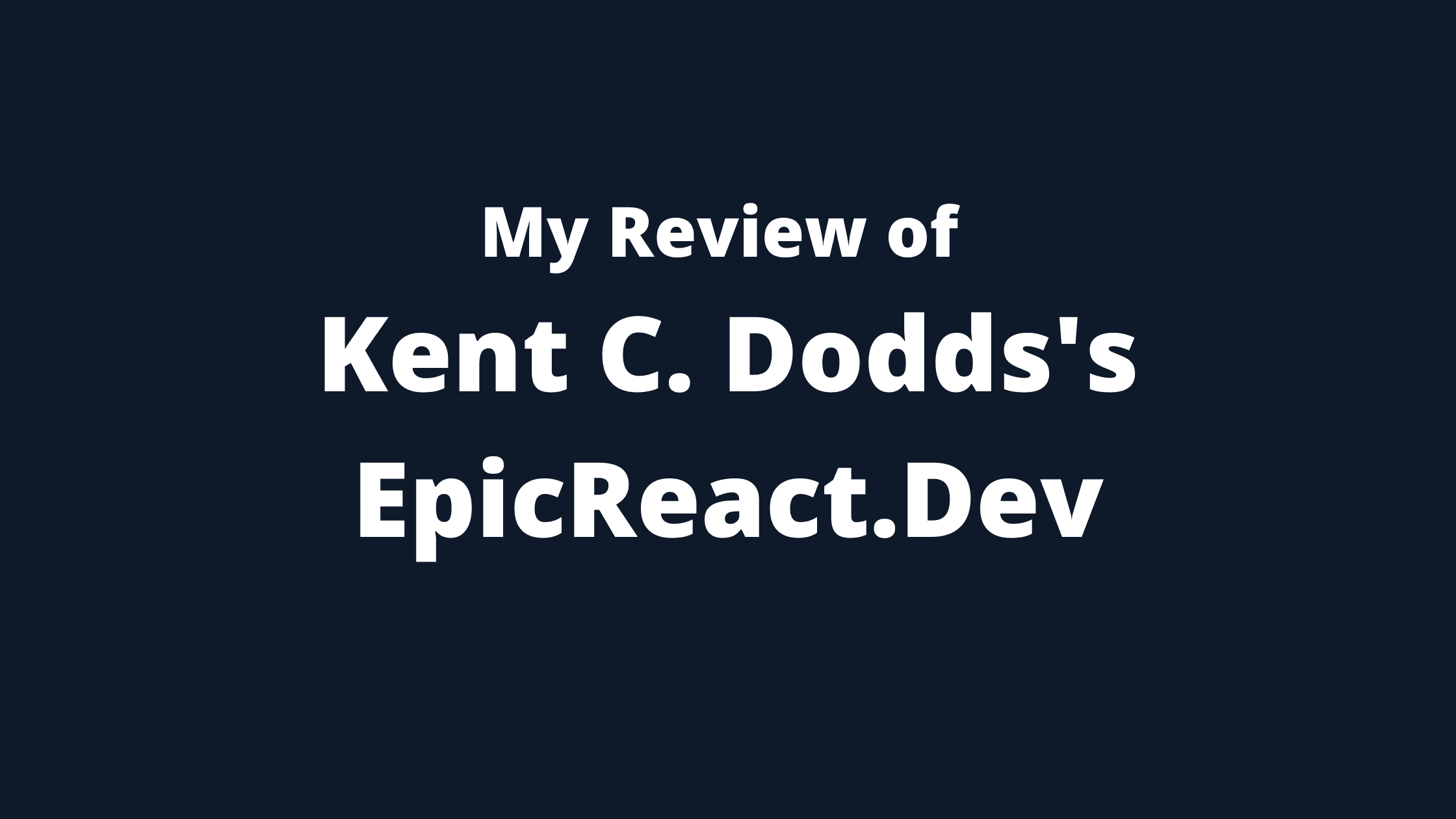 My Review of Kent C. Dodds's EpicReact.Dev